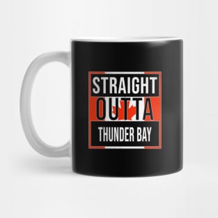 Straight Outta Thunder Bay Design - Gift for Ontario With Thunder Bay Roots Mug